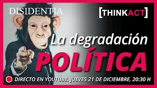 La degradación POLÍTICA  Disidentia THINKACT [upl. by Arabel]