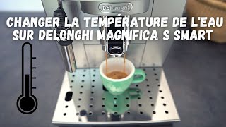 COMMENT CHANGER LA TEMPÉRATURE SUR DELONGHI MAGNIFICA S SMART [upl. by Arst336]