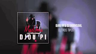 Djou Pi  Outros Tipos Prod DJ BodySoul [upl. by Nabal370]