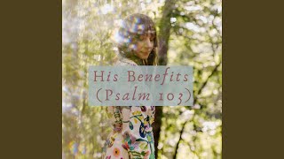 His Benefits Psalm 103 [upl. by Rosio732]