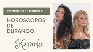 Horoscopos De Durango Prefiero Ser Tu Recuerdo Karaoke [upl. by Zeta]