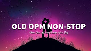 OLD OPM NONSTOP Lyrics CLASSIC OPM ALLTIME FAVORITES LOVE SONGS [upl. by Frendel]