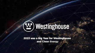 2023 A Big Year for Westinghouse and Clean Energy [upl. by Rehpinej]