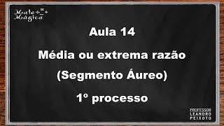 Aula 14  Média ou Extrema Razão Segmento Áureo Primeiro processo [upl. by Akisej]