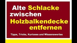 Schlacke im Altbau unter Dielenboden entfernen alte Schüttung aus Holzbalkendecke [upl. by Amabel]