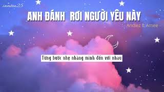 Anh đánh rơi người yêu này Lyrics  Amee ft Andiez [upl. by Varin]