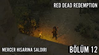 MERCER HİSARINA SALDIRI  RED DEAD REDEMPTİON  TÜRKÇE BÖLÜM 12 [upl. by Fields]