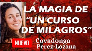 🌟 LA MAGIA DE UN CURSO DE MILAGROS 🌟 Covadonga PérezLozana [upl. by Eiramyma]