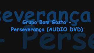 Grupo Bom Gosto  Perseverança Audio DVD [upl. by Xela]