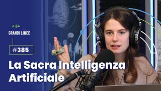 Ep 385  La Sacra Intelligenza Artificiale [upl. by Egdirdle]