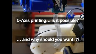 5Axis Printing Why Should You Want It [upl. by Armat]