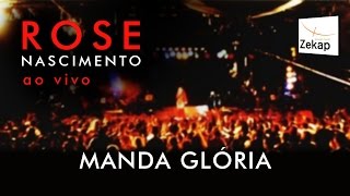 Rose Nascimento  Manda Glória Ao Vivo [upl. by Ayalat]