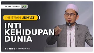 Khutbah Jumat  Inti Kehidupan Dunia  Ustadz Adi Hidayat [upl. by Dymoke]