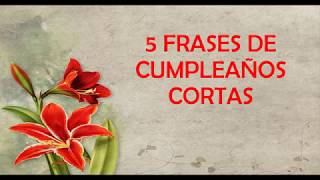 5 Frases De Cumpleaños Cortas Para Dedicar Feliz Cumpleaños [upl. by Kyred]