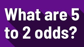 What are 5 to 2 odds [upl. by Cozmo]