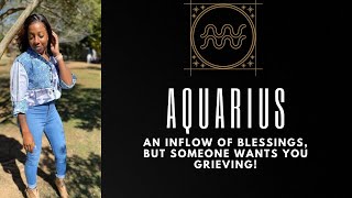 AQUARIUS INFLOW OF BLESSING BUT SOMEONE WANTS YOU GRIEVING [upl. by Adnohsak]