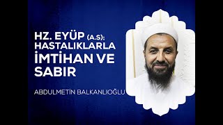 Hz EyüpasHastalıklarla İmtihan ve Sabır  Abdulmetin BALKANLIOĞLU [upl. by Aennyl]