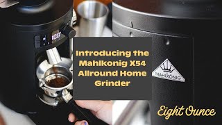 All About The Mahlkonig X54 [upl. by Donata]