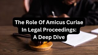 The Role of Amicus Curiae in Legal Proceedings A Deep Dive [upl. by Ediva49]