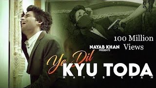 Ye Dil Kyu Toda  Official Video  Nayab Khan  Heart Touching Song  Sad Love Story  New Song 2022 [upl. by Euqinay]