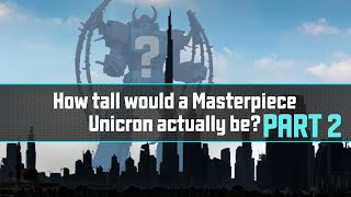 How tall would a Masterpiece Unicron actually be PART 2 [upl. by Obe219]