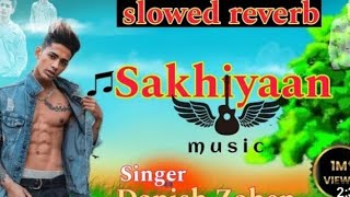 Sakhiyan   Slowed  Reverb  । Lofi । Danish Zahen ।। Miss You Danish Zahen ।। Sakhiyan Song ।। [upl. by Wyn]