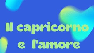 IL CAPRICORNO E LAMORE 🌟💥🌈❤️ [upl. by Merari]