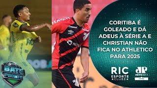 CORITIBA É GOLEADO E DÁ ADEUS À SÉRIE A  CHRISTIAN NÃO FICA NO ATHLETICO PARA 2025  BATE PRONTO PR [upl. by Rehpotsrik]