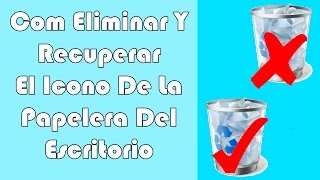 Como Quitar Y Recuperar El Icono De La Papelera De Reciclaje Del Escritorio [upl. by Ynalem]