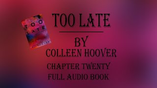 Too Late Colleen Hoover Audiobook Chapter Twenty [upl. by Lorrimor]