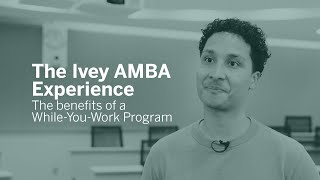 The Ivey AMBA Experience – The benefits of a WhileYouWork Program [upl. by Aubrette]