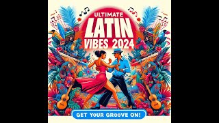 TOP LATIN VIBES Playlist to Get Your Groove On 2024 [upl. by Belldame]