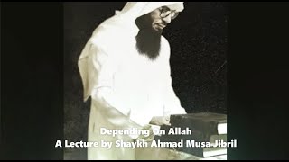 Depending On Allah  A Lecture by Shaykh Ahmad Musa Jibril [upl. by Gert]