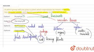 In which group will you place a plant which reproduces by means of spores has vascular supply and [upl. by Spain827]