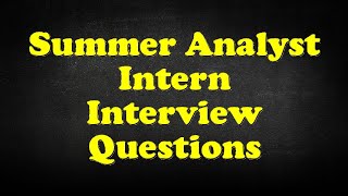 Summer Analyst Intern Interview Questions [upl. by Kelula149]