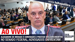 AO VIVO ALEXANDRE DE MORAES É CONVIDADO A PRESTAR ESCLARECIMENTOS NO SENADO FEDERAL ADVOGADOS EN [upl. by Huey]