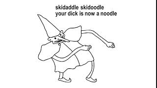 Skidadle skidoodle your dick is now a noodle [upl. by Ia]