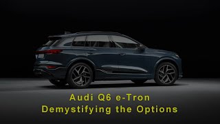 Audi Q6 eTron Demystifying the Options [upl. by Ettenyl]