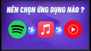 Youtube Music Spotify Apple Music nên chọn cái nào để nghe nhạc [upl. by Rondi]