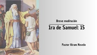 Breve Meditación I 1Samuel 15 I Ps Hiram Novelo [upl. by Fisken]