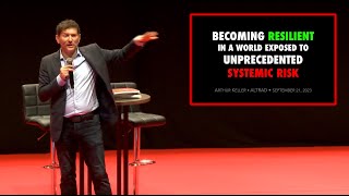 BECOMING RESILIENT IN A WORLD EXPOSED TO UNPRECEDENTED SYSTEMIC RISK • KEYNOTE TALK BY ARTHUR KELLER [upl. by Lura]