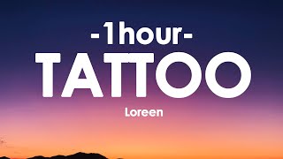 Loreen  Tattoo Lyrics 1HOUR [upl. by Neahs]