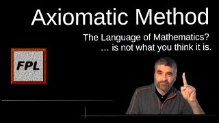 3 Axiomatic Method The Language of Mathematics is not what you think it is [upl. by Notsle948]