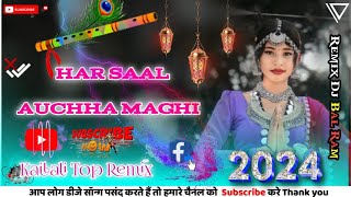 HAR SAAL AUCHHA MAGHI DJ REMIX  Maghi DJ Song  Dj  Tharu Dj Song  Remix Dj Bal Ram Raja [upl. by Noseyt]