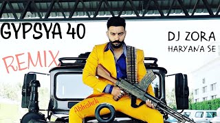 GYPSIYA 40 REMIX  SIPPY GILL  DJ ZORA  Jatt De Aghe Piche Guman Gypsya 40 Pujnabi Badmassi Song [upl. by Nonahs362]