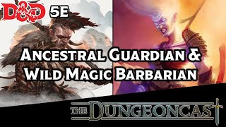 DampD Barbarians Wild Magic amp Ancestral Guardian  The Dungeoncast Ep229 [upl. by Jola]