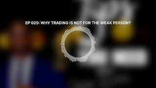 EP 025 WHY TRADING IS NOT FOR THE WEAK PERSON  The FXB Podcast [upl. by Christa]