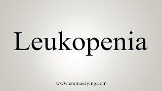 How To Say Leukopenia [upl. by Drofhsa]