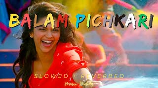 Balam Pichkari  Yeh Jawaani Hai Deewani Slowed Reverbed [upl. by Norrad891]