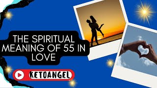 The Spiritual Meaning of 55 in Love Embracing Change and Growth in Relationships [upl. by Arlie839]